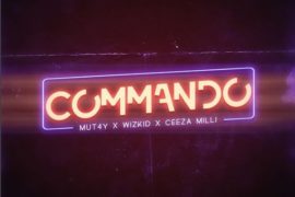 Wizkid x Ceeza Milli x Mut4y – Commando