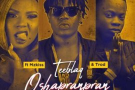 TeeBlaQ – “O Shapranpran 2.0” ft. Mz Kiss & Trod