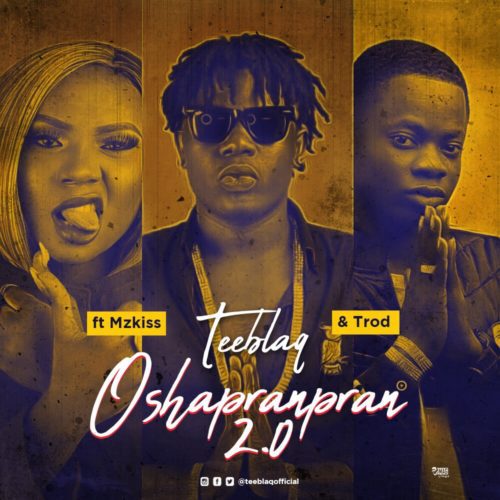 TeeBlaQ – “O Shapranpran 2.0” ft. Mz Kiss & Trod