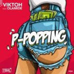 Viktoh ft. Olamide – P-Popping