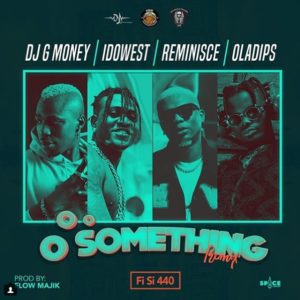 DJ G-Money ft. Idowest x Reminisce x Oladips – Oo Something (Remix)