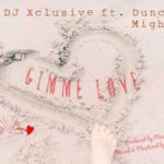 Dj Xclusive ft. Duncan Mighty - Gimme Love