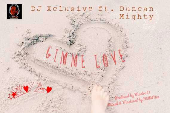 Dj Xclusive ft. Duncan Mighty - Gimme Love