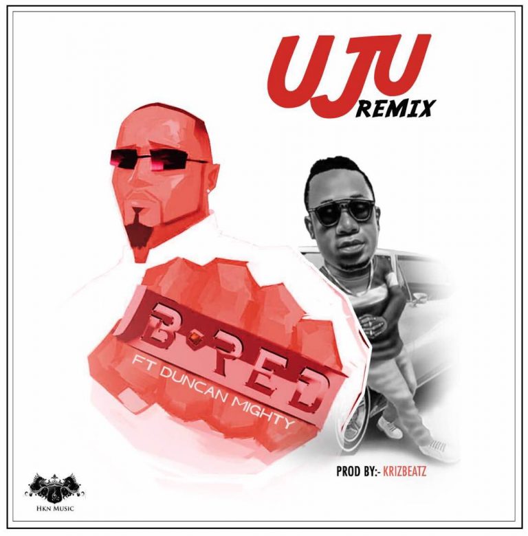 MUSIC: B-Red ft Duncan Mighty – Uju (Remix)