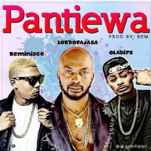 MUSIC: Lord Of Ajasa ft. Reminisce & Oladips – Pantiewa