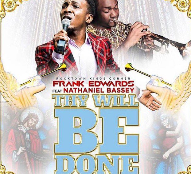 MUSIC: Frank Edwards ft. Nathaniel Bassey – Thy Will Be Done
