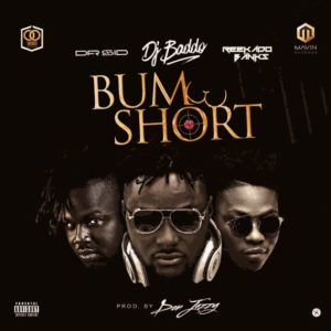 Dj Baddo ft. Dr Sid & Reekado Banks – Bum Short