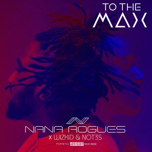 Nana Rogues FT. Wizkid & Not3s – To The Max
