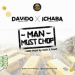 Ichaba ft Davido – Man Must Chop