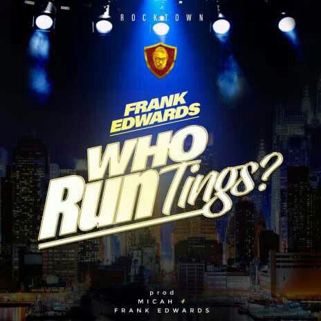 Frank Edwards – Who Run Tings