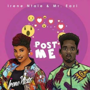 Irene Ntale ft. Mr Eazi – Post Me