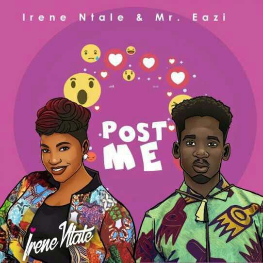 Irene Ntale ft. Mr Eazi – Post Me
