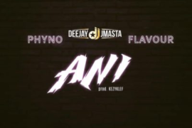 Music: Deejay J Masta ft. Phyno x Flavour – Ani