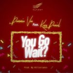 Demmie Vee ft. Kizz Daniel – You Go Wait