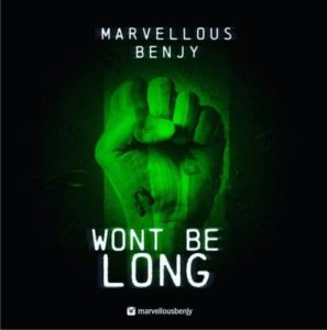 Marvellous Benjy – “Wont Be Long”