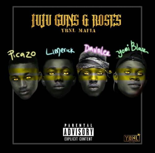 MUSIC: (YBNL Mafia) Picazo, Yomi Blaze, Davolee, Limerick – Juju, Guns & Roses