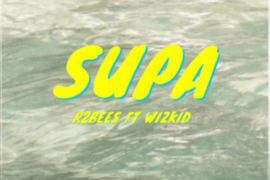 Music: R2Bees ft. Wizkid – Supa