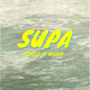 Music: R2Bees ft. Wizkid – Supa