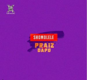 Praiz ft. Dapo – Shomolele