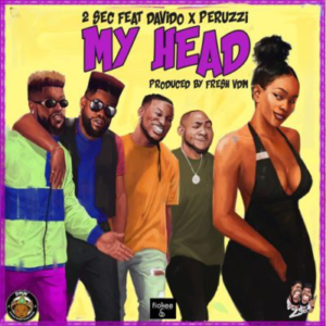 Music: 2Sec ft. Davido x Peruzzi – My Head