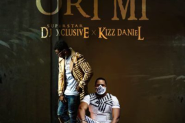 Music: DJ Xclusive ft. Kizz Daniel – Ori Mi