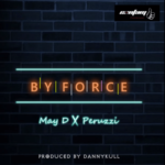 Music: May D ft. Peruzzi – By Force