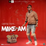 Music: Oritse Femi – Make Am