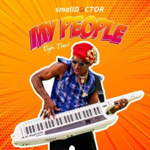Music: Small Doctor – My People (Eyin Temi)