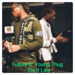 Music: Future ft. Young Thug - Do It Like