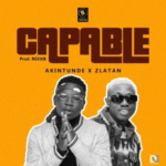 Akintunde ft Zlatan - Capable (Mp3 Download)