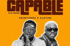 Akintunde ft Zlatan – Capable (Mp3 Download)