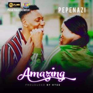 Pepenazi – “Amazing”