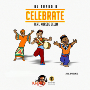 DJ Turbo D ft. Korede Bello - Celebrate