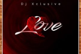 DJ Xclusive – “Love” (Music)