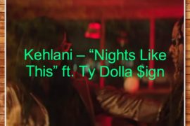 Kehlani – “Nights Like This” ft. Ty Dolla $ign (Music+Video)