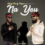 Chief Obi - Na You ft. Phyno