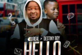 DJ Real ft Destiny Boy – Hello (Mp3 Download)