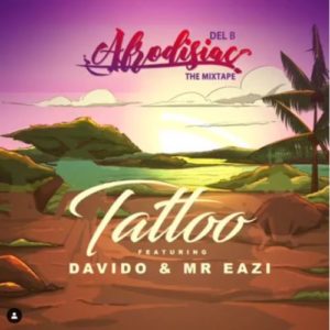 Del B - Tattoo ft. Davido x Mr Eazi