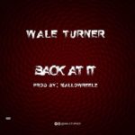 Wale Turner - Back At It (Freestyle)