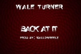 Wale Turner – Back At It (Freestyle)