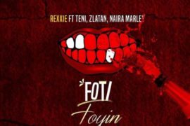 Rexxie ft. Zlatan Ibile, Teni & Naira Marley – Foti Foyin