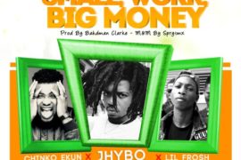 Jhybo ft Chinko Ekun, Lil Frosh – Small Work, Big Money