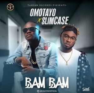 Omotayo ft. Slimcase - Bam Bam