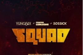 Yung6ix – Squad ft Payper Colene x Sossick (Mp3 Download)