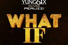 Yung6ix – What If ft. Peruzzi (Mp3 Download)