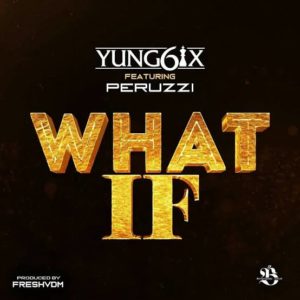 Yung6ix - What If ft. Peruzzi