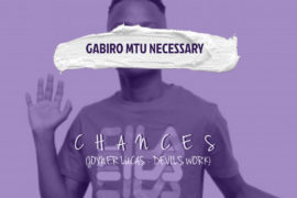 Gabiro Mtu Necesary – Chances (Mp3 + Video)