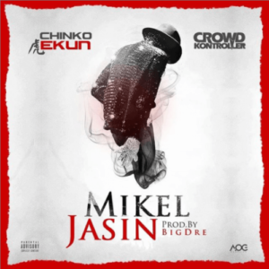 Chinko Ekun - Mikel Jasin ft. Crowd Kontroller