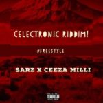 Sarz x Ceeza Milli - Celectronic Riddim (Freestyle)