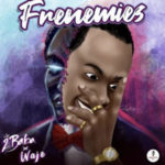 2Baba ft Waje - Frenemies